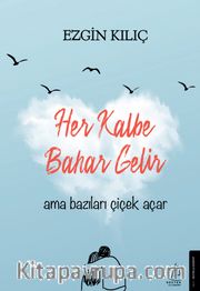 Her Kalbe Bahar Gelir Ama Bazıları Çiçek Açar