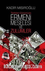 Tarihten Günümüze Ermeni Meselesi ve Zulümler (Ciltli)