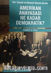 Amerikan Anayasası Ne Kadar Demokratik? <br /> Etik, Siyaset ve Ekonomi Üzerine Dersler