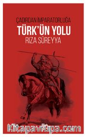Çadırdan İmparatorluğa Türk’ün Yolu