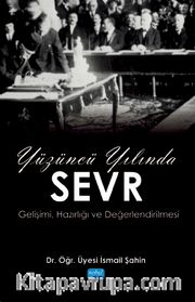 Yüzüncü Yılında Sevr <br /> Gelişimi, Hazırlığı ve Değerlendirilmesi