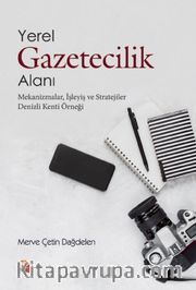 Yerel Gazetecilik Alanı: Mekanizmalar, İşleyiş ve Stratejiler <br /> Denizli Kenti Örneği