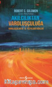 Akılcılıktan Varoluşçuluğa <br /> Varoluşçular ve 19. Yüzyıldaki Kökleri