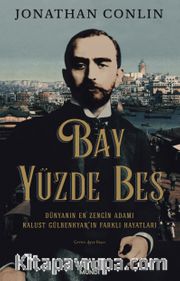 Bay Yüzde Beş <br /> Dünyanın En Zengin Adamı Kalust Gülbenkyan'ın Farklı Hayatları