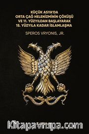 Küçük Asya’da Orta Çağ Helenizminin Çöküşü ve 11. Yüzyıldan Başlayarak 15. Yüzyıla Kadar İslamlaşma