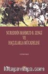 Nureddin Mahmud B. Zengi  ve Haçlılarla Mücadelesi