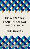 How to Stay Sane in an Age of Division