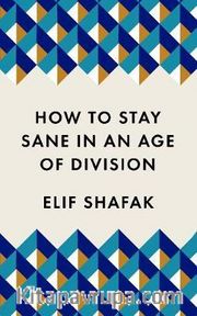 How to Stay Sane in an Age of Division