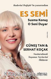 Es Semi  <br /> Susma Konuş O Seni Duyar