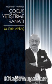 Bebeklikten Yetişkinliğe Çocuk Yetiştirme Sanatı