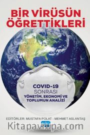 Bir Virüsün Öğrettikleri <br /> Covid-19 Sonrası Yönetim, Ekonomi ve Toplumun Analizi