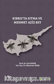Kıbrıs’ta Sıtma ve Mehmet Aziz Bey
