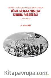 Edebiyat ve İdeoloji İlişkisi Bağlamında Türk 	Romanında Kıbrıs Meselesi (1955-2015)