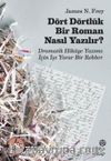 Dört Dörtlük Bir Roman Nasıl Yazılır ? Dramatik Hikaye Yazımı İçin İşe Yarar Bir Rehber