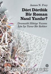 Dört Dörtlük Bir Roman Nasıl Yazılır ? Dramatik Hikaye Yazımı İçin İşe Yarar Bir Rehber
