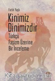 Kinimiz Dinimizdir <br /> Türkçü Faşizm Üzerine Bir İnceleme