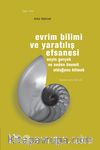 Evrim Bilimi ve Yaratılış Efsanesi & Neyin Gerçek ve Neden Önemli Olduğunu Bilmek