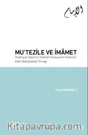 Mu‘tezile ve İmamet <br /> İmamiyye Şiası’nın İmamet Anlayışının Eleştirisi: Kadi Abdülcebbar Örneği