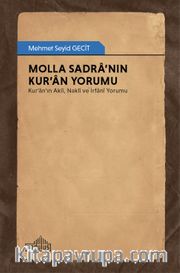 Molla Sadra’nın Kur’an Yorumu <br /> Kur’an’ın Aklî, Naklî ve İrfanî Yorumu