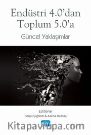 Endüstri 4.0’dan Toplum 5.0’a Güncel Yaklaşımlar
