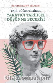 Tarih Öğretiminde Yaratıcı Tarihsel Düşünme Becerisi