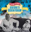 Atatürk’ü Öğreniyorum