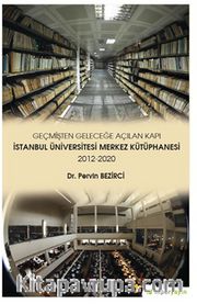 Geçmişten Geleceğe Açılan Kapı İstanbul Üniversitesi Merkez Kütüphanesi 2012-2020