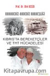 Karadeniz-Akdeniz Kardeşliği Kıbrıs’ta Bereketçiler ve TMT Müdacelesi