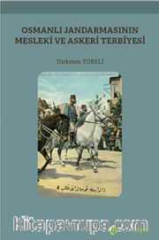 Osmanlı Jandarmasının Mesleki ve Askeri Terbiyesi