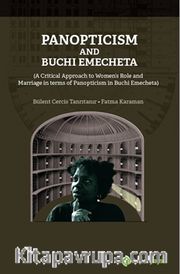 Panopticism and Buchi Emecheta (A Critical Approach to Women’s Role and Marriage in Terms of Panopticism in Burhi Emecheta)