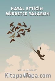 Hayal Ettiğin Müddetçe Yaşarsın