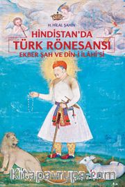 Hindistan’da Türk Rönesansı: Ekber Şah ve “Din-i İlahi”si 