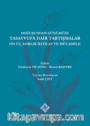 Doğuşundan Günümüze Tasavvufa Dair Tartışmalar On Üç Asırlık İhtilaflar ve Mücadele