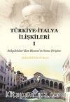 Türkiye-İtalya İlişkileri 1 & Selçuklular'dan Bizans'ın Sona Erişine