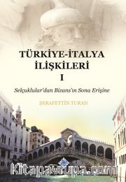 Türkiye-İtalya İlişkileri 1 <br /> Selçuklular'dan Bizans'ın Sona Erişine