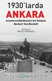 1930'larda Ankara: Avusturya Büyükelçisi'nin Gözüyle - Norbert Von Bischoff