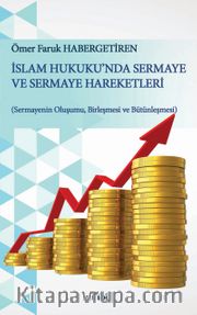 İslam Hukuku'nda Sermaye ve Sermaye Hareketleri <br /> Sermayenin Oluşumu, Birleşmesi ve Bütünleşmesi