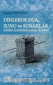 Dinlerde Dua, Sunu ve Sunaklar <br /> Fiziki Alemden Sanal Aleme