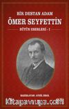 Bir Destan Adam Ömer Seyfettin / Bütün Eserleri 1