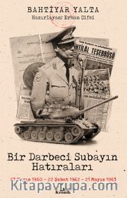 Bir Darbeci Subayın Hatıraları <br /> 27 Mayıs 1960, 22 Şubat 1962, 21 Mayıs 1963