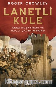 Lanetli Kule <br /> Akka Kuşatması ve Haçlı Çağının Sonu