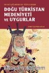 Eski Çağlardan XIX. Yüzyıl'a Kadar Doğu Türkistan Medeniyeti ve Uygurlar