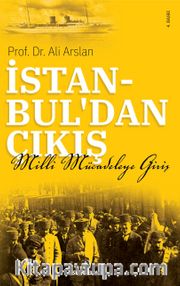 İstanbul’dan Çıkış <br /> Milli Mücadele’ye Giriş