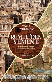 Rumeli’den Yemen’e <br /> Bir Osmanlı Bulgar Hekiminin Hatıraları