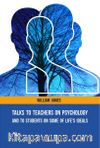 Talks To Teachers On Psychology: And To Students On Some Of Life's Ideals