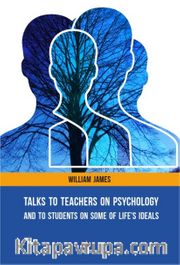 Talks To Teachers On Psychology: And To Students On Some Of Life's Ideals