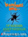 İnanılmaz Ama - Tıp Hakkında Acayip Gerçekler