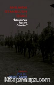 Anılarda istanbul’un İşgali <br /> İstanbul’un İşgalini Gördüm
