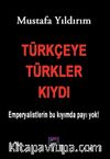 Türkçeye Türkler Kıydı & Emperyalistlerin Bu Kıyımda Payı Yok!
