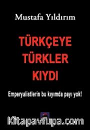 Türkçeye Türkler Kıydı <br /> Emperyalistlerin Bu Kıyımda Payı Yok!